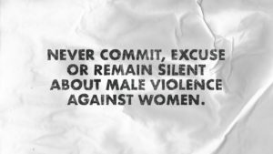 Never commit, excuse or remain silent about male violence against women