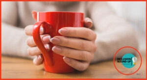 Inclusion Insights January 2023. A person is holding a mug in their hands while a logo floats in the right hand bottom corner. It says "inclusion round-up, from our inclusive employers experts."
